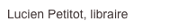 Lucien Petitot, libraire